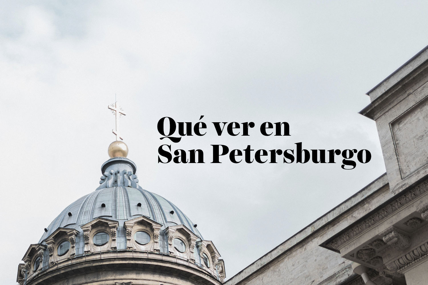 Qué ver en San Petersburgo: la ciudad más europea de Rusia